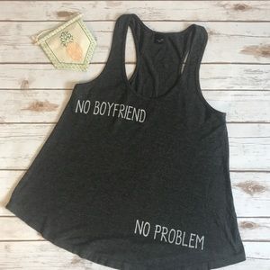 No Boyfriend No Problem Tank Top. Size S